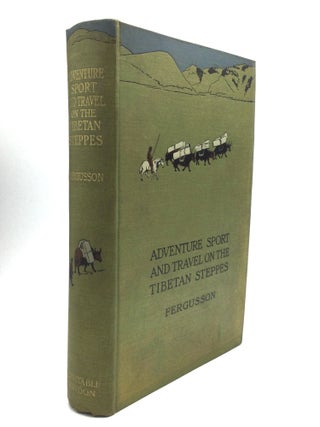 Item #76139 ADVENTURE SPORT AND TRAVEL ON THE TIBETAN STEPPES. W. N. Fergusson, F. R. G. S