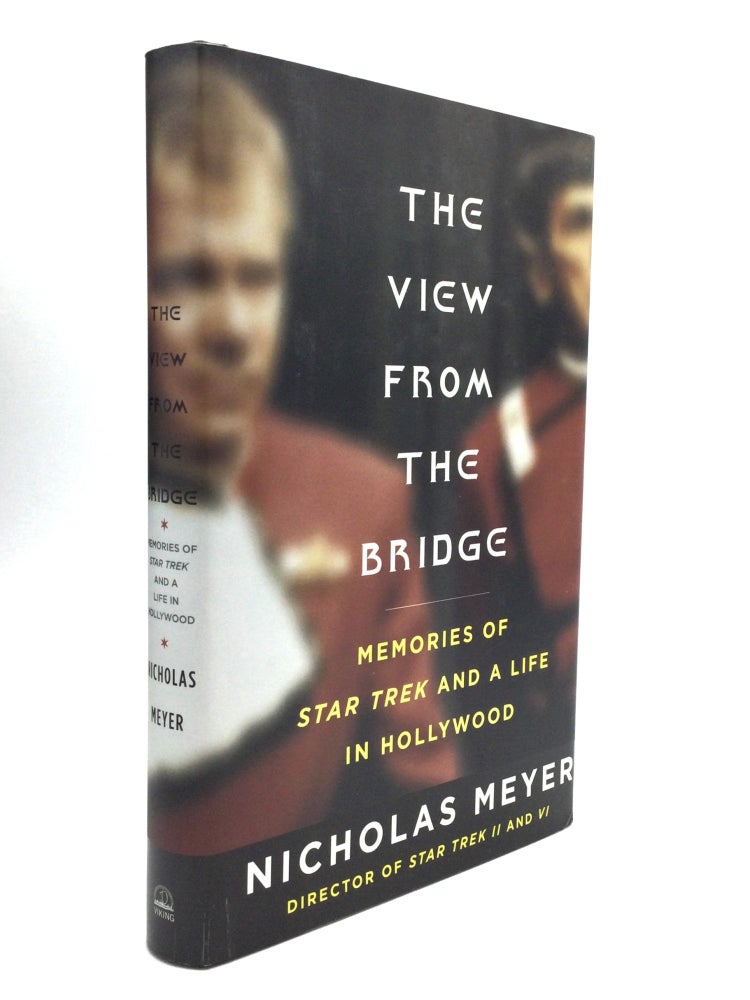 Item #76146 THE VIEW FROM THE BRIDGE: Memories of Star Trek and a Life in Hollywood. Nicholas Meyer.