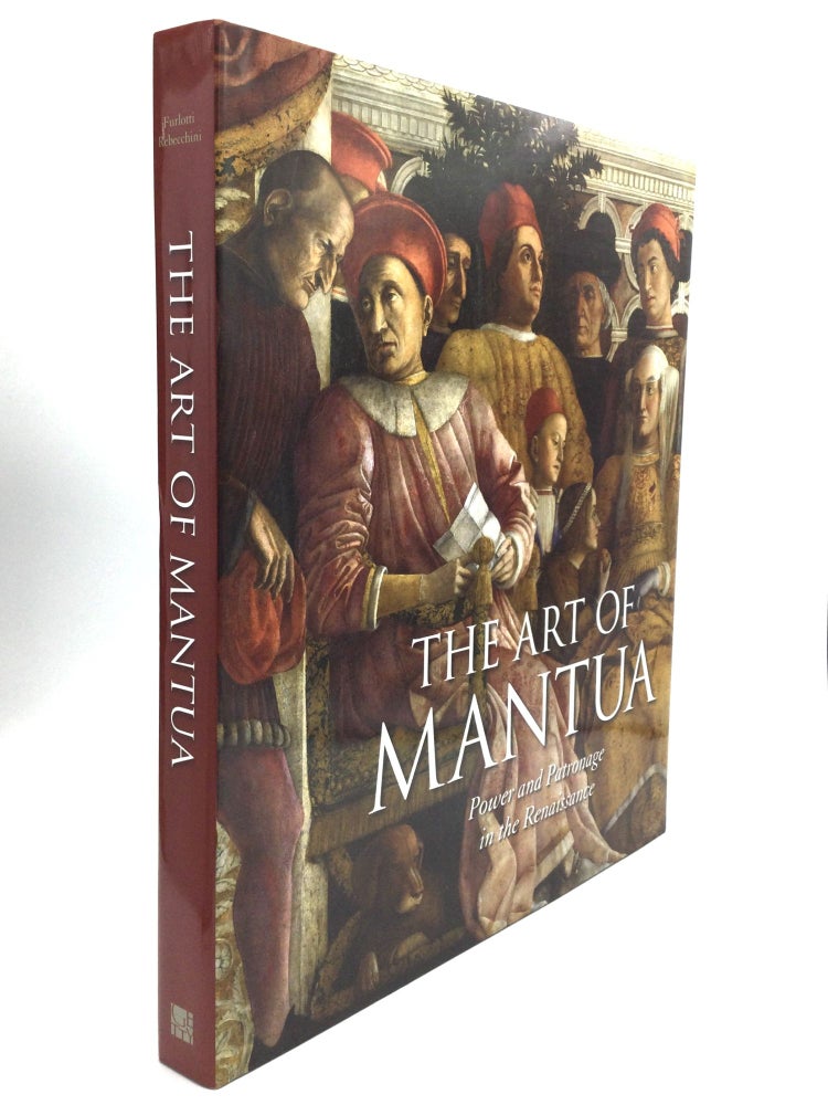 Item #76169 THE ART OF MANTUA: Power and Patronage in the Renaissance. Barbara Furlotti, Guido Rebecchini.