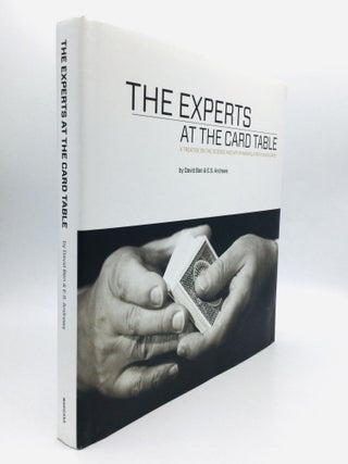 Item #76170 THE EXPERTS AT THE CARD TABLE: A Treatise on the Science and Art of Manipulating...