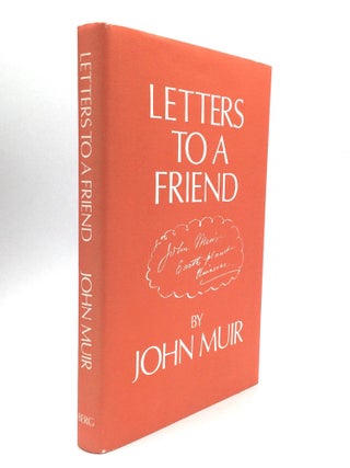 Item #76190 LETTERS TO A FRIEND, Written to Mrs. Ezra S. Carr, 1866-1879. John Muir