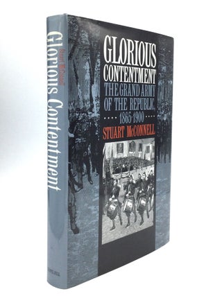 Item #76250 GLORIOUS CONTENTMENT: The Grand Army of the Republic, 1865-1900. Stuart McConnell