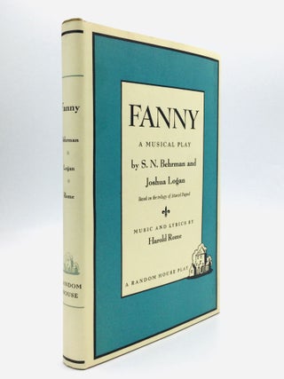 Item #76259 FANNY: A Musical Play, Music and Lyrics by Harold Rome. S. N. Behrman, Joshua Logan