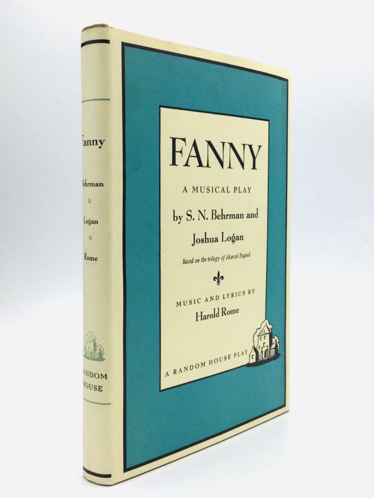 Item #76259 FANNY: A Musical Play, Music and Lyrics by Harold Rome. S. N. Behrman, Joshua Logan.