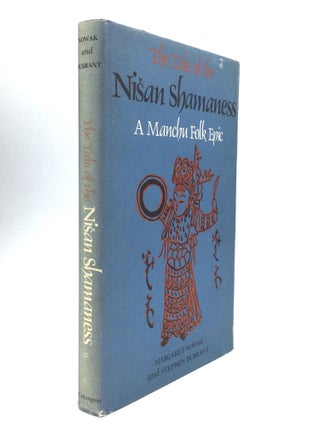 Item #76312 THE TALE OF THE NISAN SHAMANESS: A Manchu Folk Epic. Margaret Nowak, Stephen Durrant