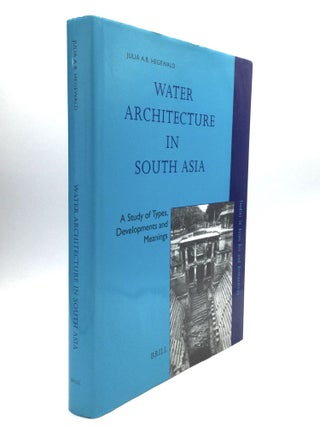 Item #76314 WATER ARCHITECTURE IN SOUTH ASIA: A Study of Types, Development and Meanings. Julia...