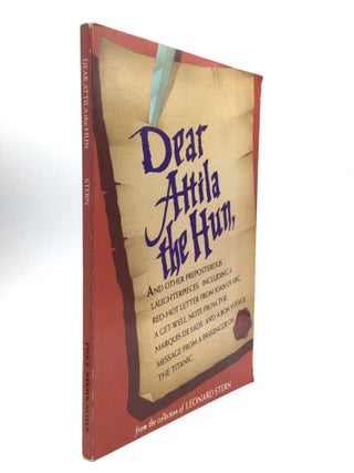 Item #76334 DEAR ATTILA THE HUN, and Other Preposterous Laughterpieces, Including a Red-Hot...