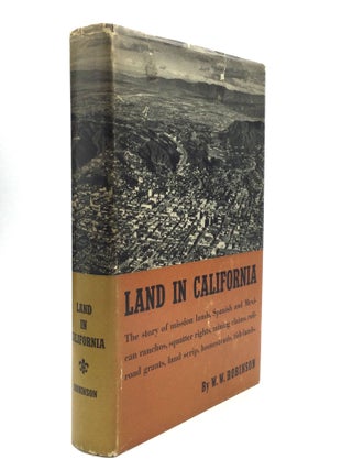 Item #76345 LAND IN CALIFORNIA: The Story of Mission Lands, Ranchos, Squatters, Mining Claims,...