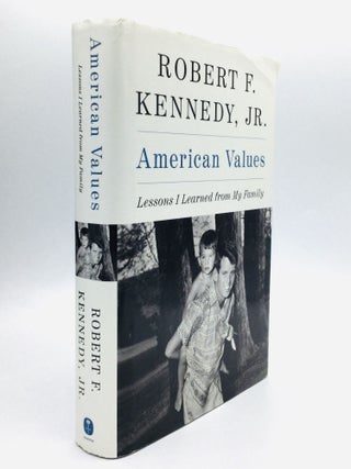 Item #76420 AMERICAN VALUES: Lessons I Learned from My Family. Robert F. Kennedy, Jr
