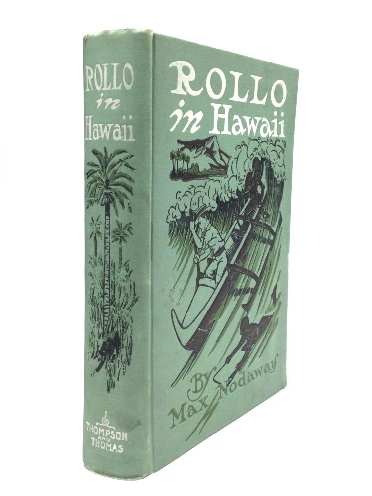 Item #76470 ROLLO IN HAWAII: A Tale of Thrilling Adventures, amid Volcanoes, Fire Fountains and Tropical Wonderlands; into which is woven a vivid description of those Mystic Isles, where Fire and Water have built up a Delirium of Chaos and Beauty. Max Nodaway.