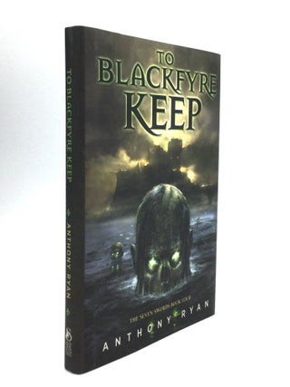 Item #76511 TO BLACKFYRE KEEP: The Seven Swords, Book Four. Anthony Ryan