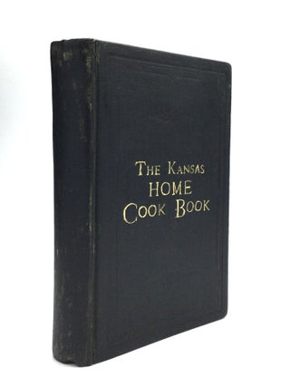 Item #76541 THE KANSAS HOME COOK-BOOK: Consisting of Recipes Contributed by Ladies of Leavenworth...