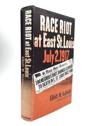 Item #76655 RACE RIOT AT EAST ST. LOUIS, JULY 2, 1917: Foreword by Oscar Handlin. Elliot M. Rudwick