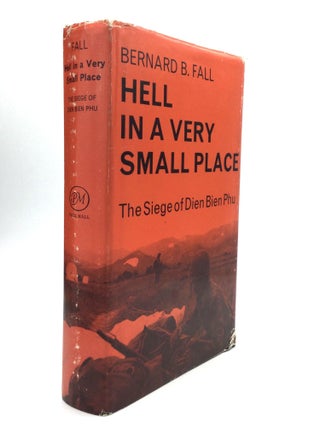 Item #76748 HELL IN A VERY SMALL PLACE: The Siege of Dien Bien Phu. Bernard B. Fall