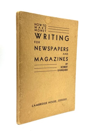Item #76884 HOW TO MAKE MONEY WRITING FOR NEWSPAPERS AND MAGAZINES. Dashiell Hammett, Robert...