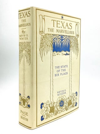 TEXAS, THE MARVELLOUS: The State of the Six Flags. Including Accounts of the Spanish Settlement. Nevin O. Winter.