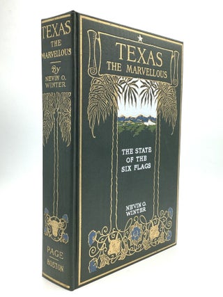 TEXAS, THE MARVELLOUS: The State of the Six Flags. Including Accounts of the Spanish Settlement and Establishment of the Indian Missions; the Unfortunate Expedition and Death of La Salle; the Romance of its Early Settlement and Stories of its Hardy Pioneers; the Nine-year Republic of Texas; Stephen F. Austin and Sam Houston; "Remember the Alamo"; the Development of the Cattle Ranches; the Great Ranches and a Visit to a Million-acre Ranch; the Growing Cities; the Rehabilitation of Galveston; Along the Troublesome Mexican Border; the Uttermost Corner of Texas; the Wonderful Gulf Coast; the Panhandle; the Black Waxy Belt; the Timber Region; the Llano Estacada, the Disappearing Desert, and the General Development of this Marvellous State.