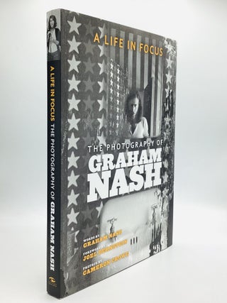 A LIFE IN FOCUS: The Photography of Graham Nash. Graham Nash.