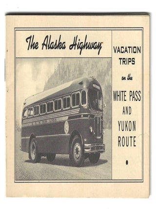 Item #77196 THE ALASKA HIGHWAY: Vacation Trips on the White Pass and Yukon Route. Travel, Alaska