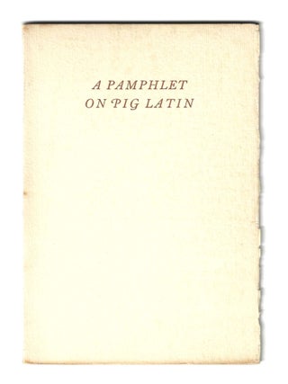 Item #77314 A PAMPHLET ON THE FOUR BASIC DIALECTS OF PIG LATIN. William Murray Cheney, Brig. Gen....