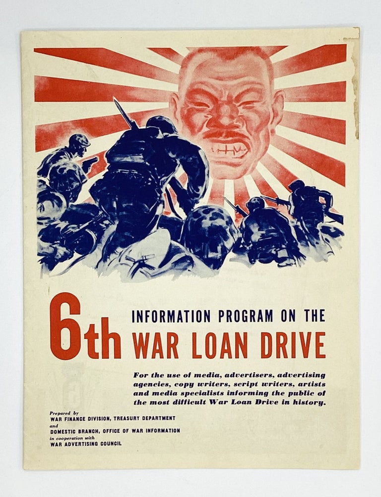 Item #77640 INFORMATION PROGRAM ON THE 6TH WAR LOAN DRIVE: For the use of media, advertisers, advertising agencies, copy writers, script writers, artists and media specialists informing the public of the most difficult War Loan Drive in history. World War II.