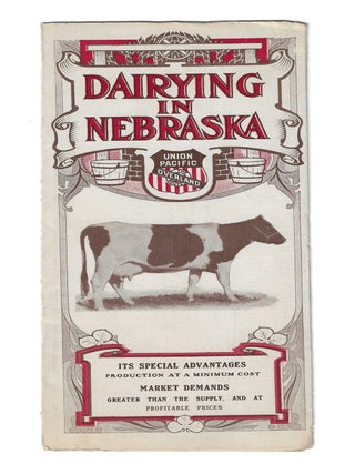 DAIRYING IN NEBRASKA: Its Special Advantages. Production at a Minimum Cost. Market Demands. Nebraska.