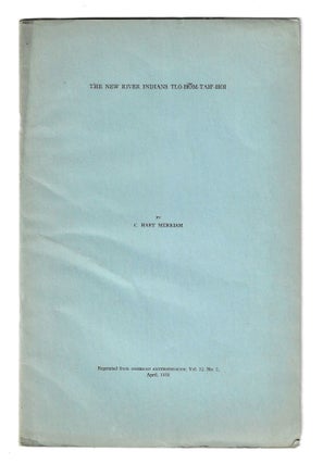 Item #78041 THE NEW RIVER INDIANS TLÓ-H M-TAH’-HOI. C. Hart Merriam