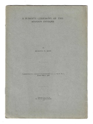 Item #78042 A PUBERTY CEREMONY OF THE MISSION INDIANS. Horatio N. Rust