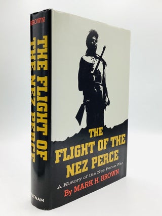 Item #78437 THE FLIGHT OF THE NEZ PERCE: A History of the Nez Perce War. Mark H. Brown