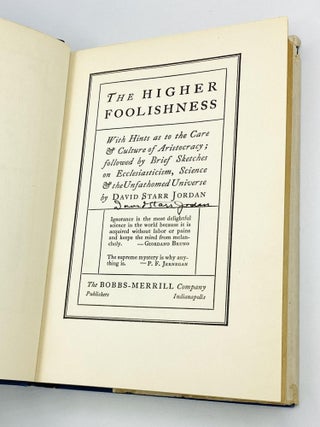 THE HIGHER FOOLISHNESS: With Hints as to the Care & Culture of Aristocracy; followed by Brief Sketches on Ecclesiasticism, Science & the Unfathomed Universe
