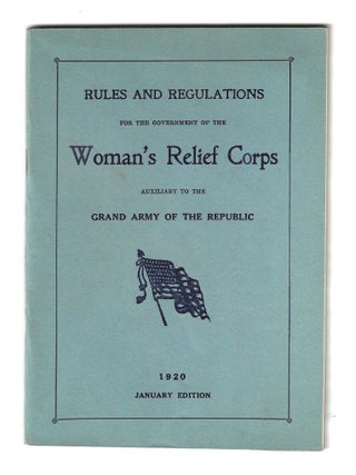 Item #78803 RULES AND REGULATIONS FOR THE GOVERNMENT OF THE WOMAN'S RELIEF CORPS AUXILIARY TO THE...