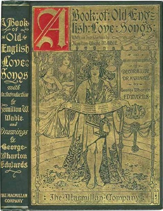 Item #78863 A BOOK OF OLD ENGLISH LOVE SONGS, With an Introduction by Hamilton Wright Mabie and...