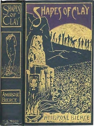 Item #78889 SHAPES OF CLAY. Ambrose Bierce