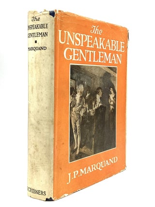 THE UNSPEAKABLE GENTLEMAN. J. P Marquand.