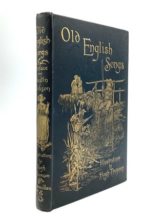 Item #78908 OLD ENGLISH SONGS, From Various Sources, with Illustrations by Hugh Thomson. Austin...