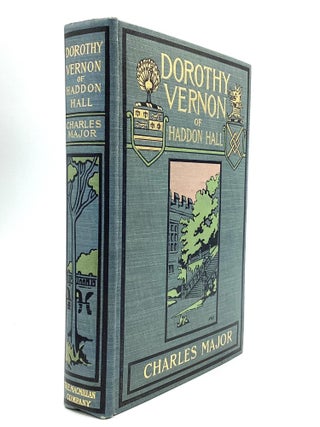 DOROTHY VERNON OF HADDON HALL. Charles Major.