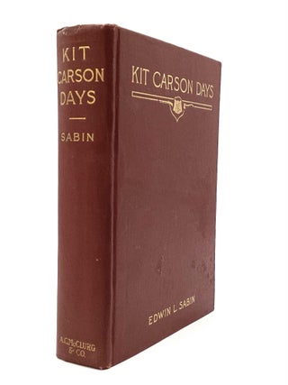 KIT CARSON DAYS (1809-1868. Edwin L. Sabin.