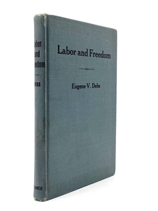 Item #79485 LABOR AND FREEDOM: The Voice and Pen of Eugene V. Debs. Eugene V. Debs
