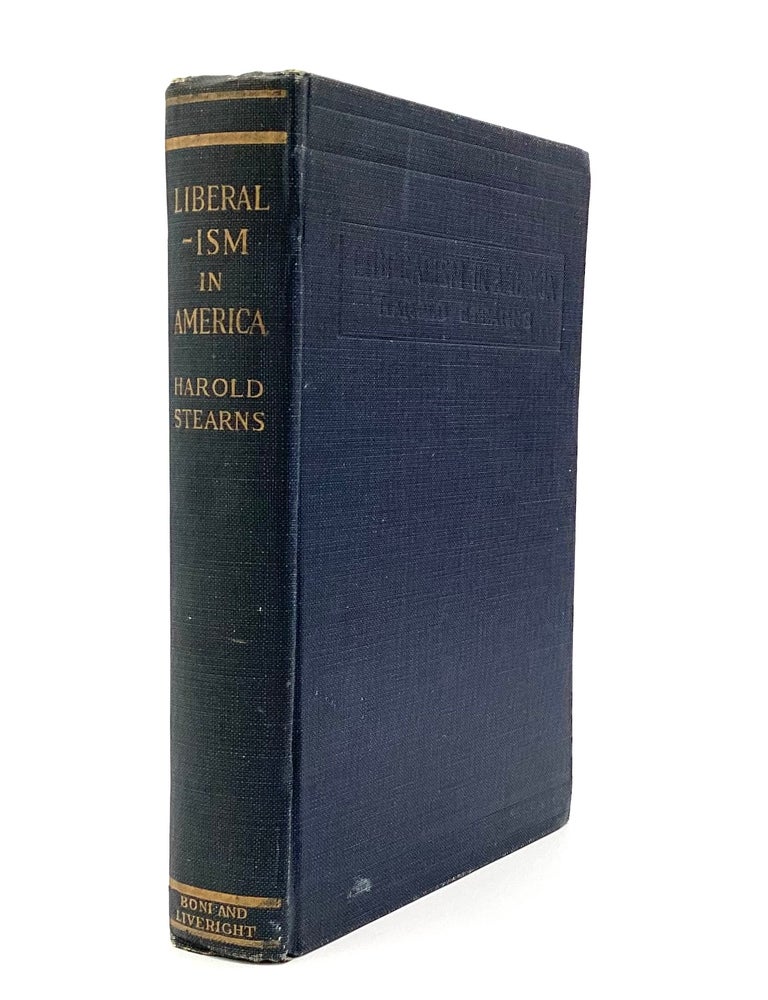 Item #79939 LIBERALISM IN AMERICA: Its Origin, Its Temporary Collapse, Its Future. Harold Stearns.