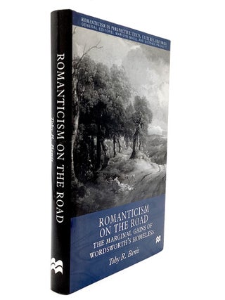 Item #79958 ROMANTICISM ON THE ROAD: The Marginal Gains of Wordsworth's Homeless. Toby R. Benis