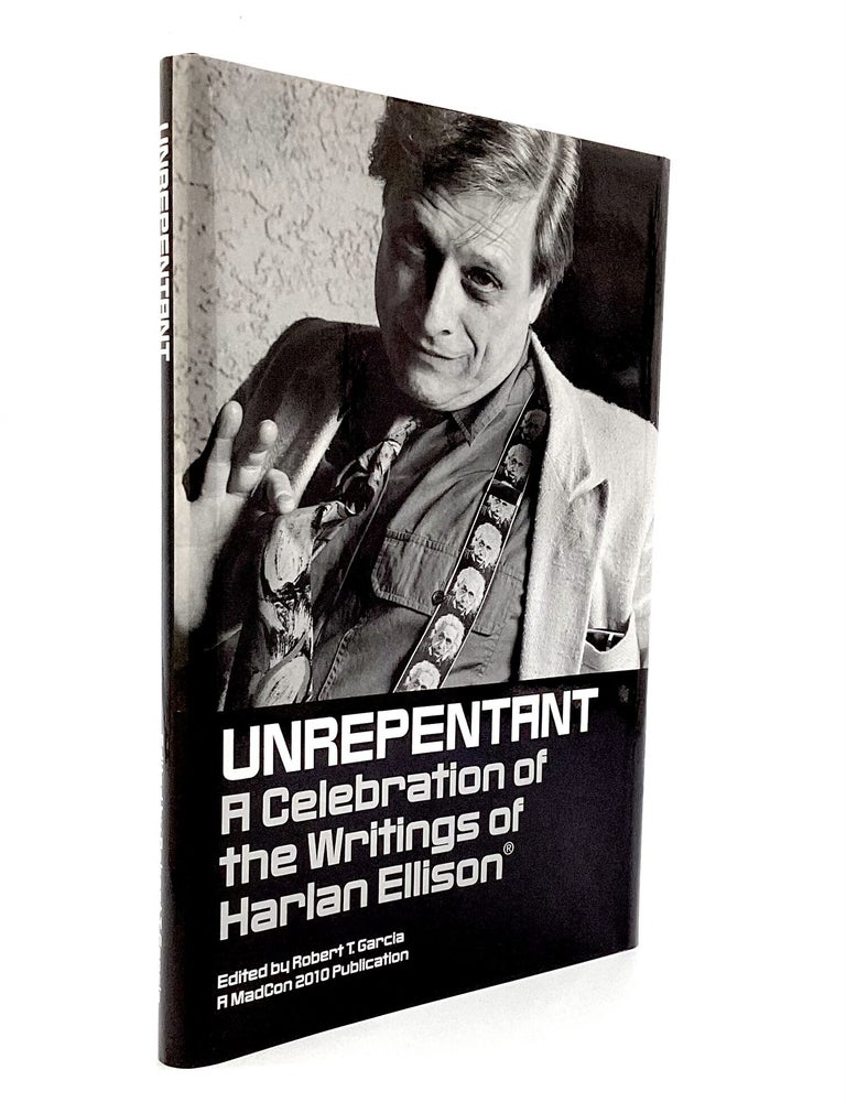 Item #80041 UNREPENTANT: A Celebration of the Writings of Harlan Ellison. Robert T. Garcia.