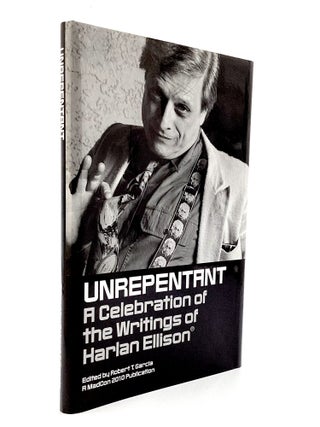 Item #80041 UNREPENTANT: A Celebration of the Writings of Harlan Ellison. Robert T. Garcia