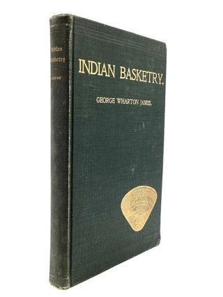 Item #80116 INDIAN BASKETRY. George Wharton James