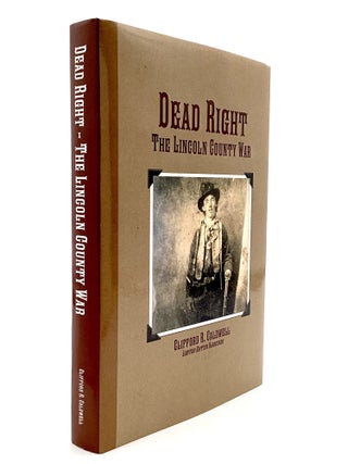 DEAD RIGHT: The Lincoln County War. Clifford R. Caldwell.