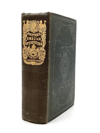 ARCHAEOLOGIA GRAECA; or, The Antiquities of Greece, with Numerous Notes and Improved Indices, by. John Potter, D. D.