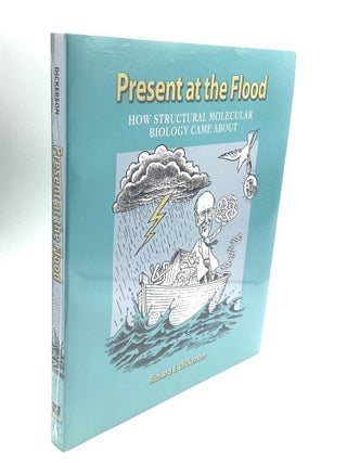 Item #80449 PRESENT AT THE FLOOD: How Structural Molecular Biology Came About. Richard E. Dickerson