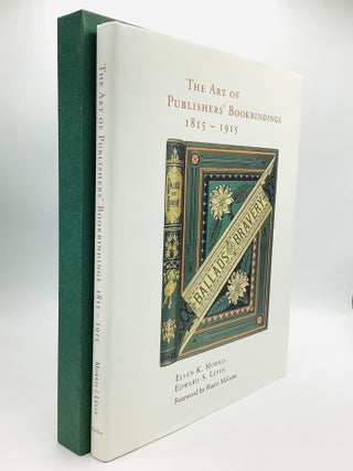 THE ART OF PUBLISHERS' BOOKBINDINGS: 1815-1915. Ellen K. and Edward Morris.