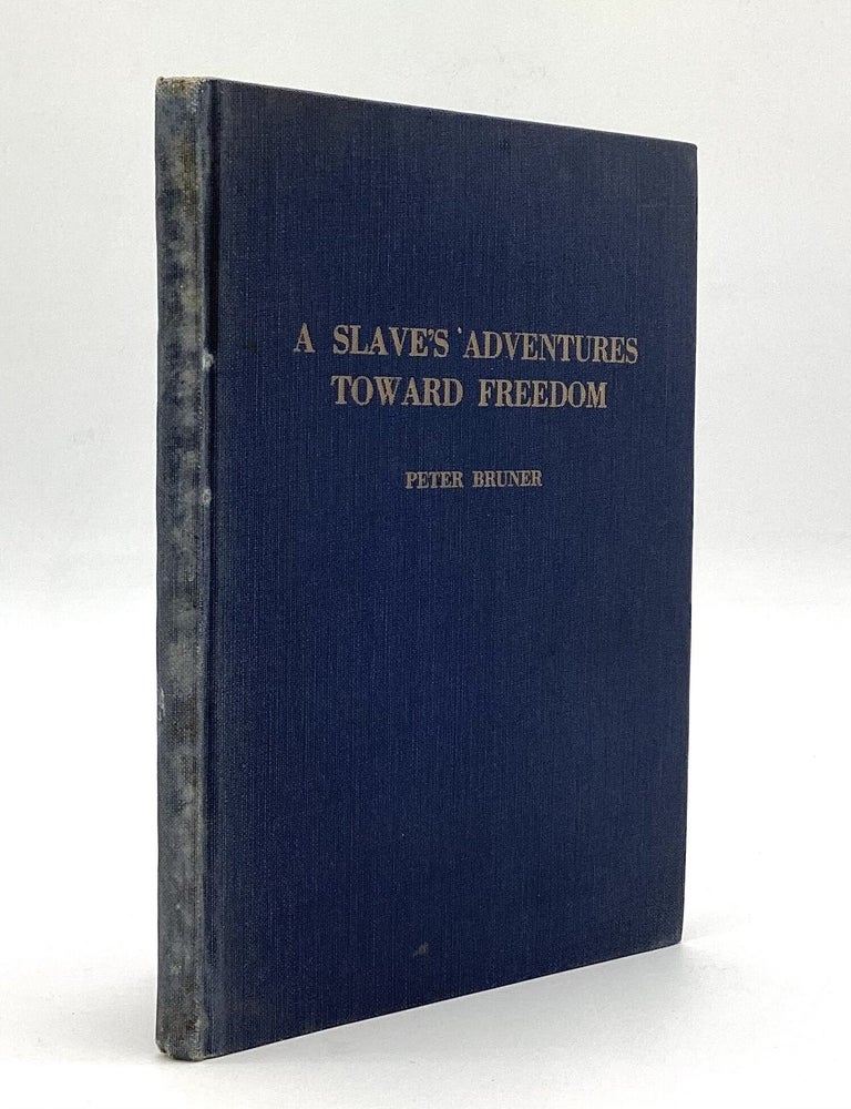 Item #80517 A SLAVE'S ADVENTURES TOWARD FREEDOM: Not Fiction, but the True Story of a Struggle. Peter Bruner.