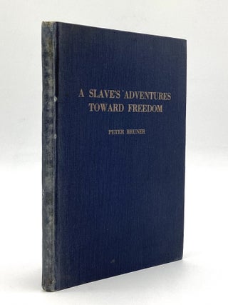Item #80517 A SLAVE'S ADVENTURES TOWARD FREEDOM: Not Fiction, but the True Story of a...