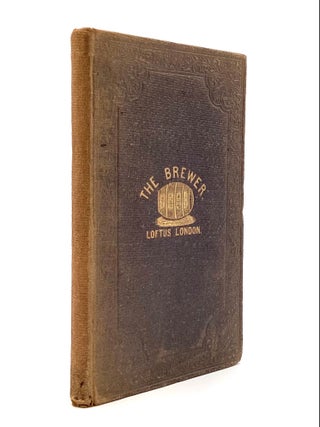 Item #80564 THE BREWER: A Familiar Treatise on the Art of Brewing, with Directions for the...